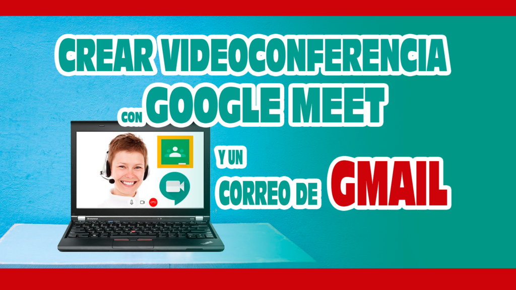 CREAR VIDEOCONFERENCIA con GOOGLE MEET y GMAIL