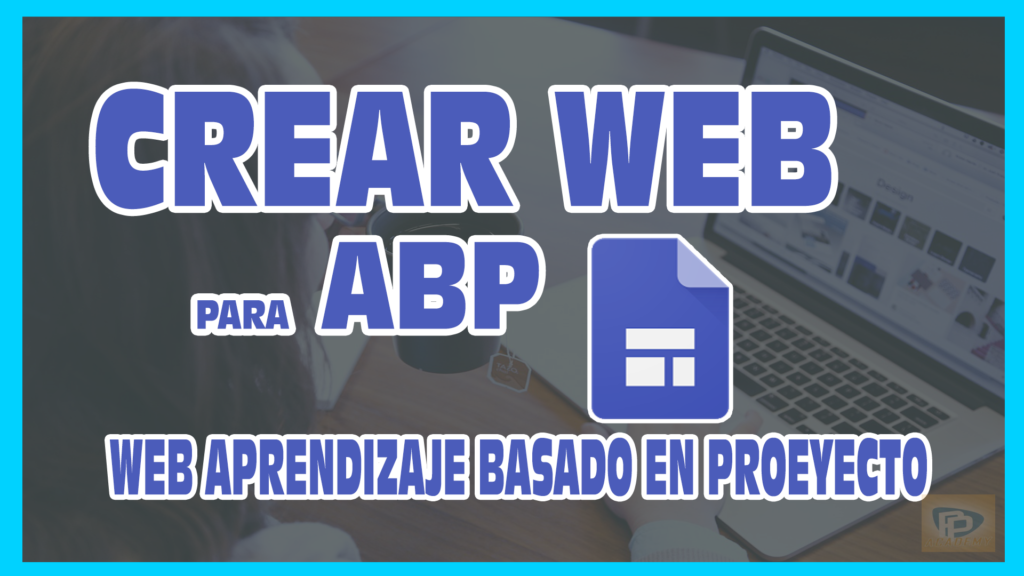 cómo crear una web para un ABP o aprendizaje basado en proyecto paso a paso.